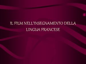 IL FILM NELLINSEGNAMENTO DELLA LINGUA FRANCESE STRUTTURA Introduzione