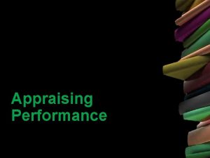 Appraising Performance Job analysis Performance Appraisal It is