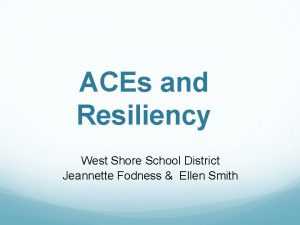 ACEs and Resiliency West Shore School District Jeannette