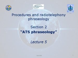 Procedures and radiotelephony phraseology Section 2 ATS phraseology