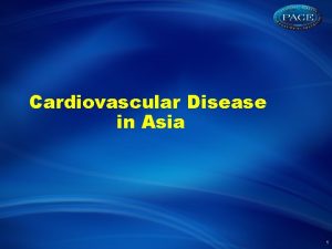 Cardiovascular Disease in Asia 1 The Burden of