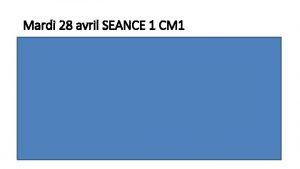 Mardi 28 avril SEANCE 1 CM 1 Calcul