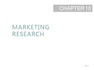 CHAPTER 10 MARKETING RESEARCH 10 1 Marketing Research