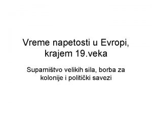 Vreme napetosti u Evropi krajem 19 veka Suparnitvo