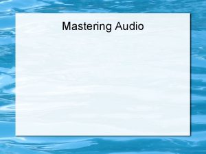 Mastering Audio What is Mastering Making the master