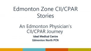 Edmonton Zone CIICPAR Stories An Edmonton Physicians CIICPAR