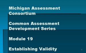 Michigan Assessment Consortium Common Assessment Development Series Module