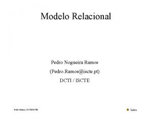 Modelo Relacional Pedro Nogueira Ramos Pedro Ramosiscte pt