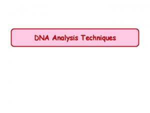 DNA Analysis Techniques DNA analysis Fundamental techniques Techniques