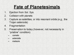 Fate of Planetesimals 1 2 3 Ejection from