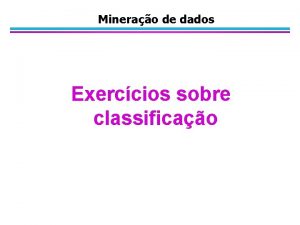 Minerao de dados Exerccios sobre classificao l O