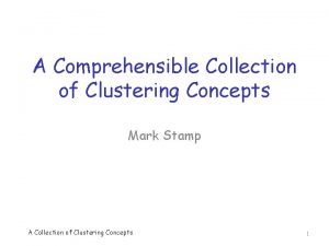 A Comprehensible Collection of Clustering Concepts Mark Stamp