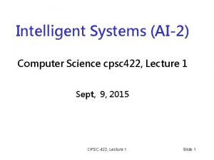 Intelligent Systems AI2 Computer Science cpsc 422 Lecture