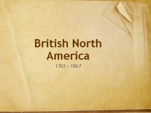 British North America 1763 1867 Timeline of Important