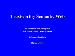Trustworthy Semantic Web Dr Bhavani Thuraisingham The University