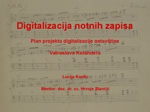 Digitalizacija notnih zapisa Plan projekta digitalizacije ostavtine Vatroslava