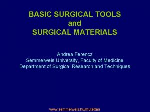 BASIC SURGICAL TOOLS and SURGICAL MATERIALS Andrea Ferencz