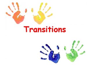 Transitions Transitions What are Transitions and How do