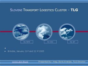 SLOVENE TRANSPORT LOGISTICS CLUSTER TLG by land by