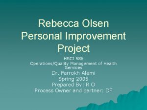 Rebecca Olsen Personal Improvement Project HSCI 586 OperationsQuality