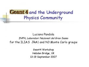 Geant 4 and the Underground Physics Community Luciano