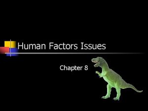 Human Factors Issues Chapter 8 What is Human