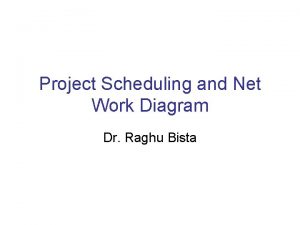 Project Scheduling and Net Work Diagram Dr Raghu