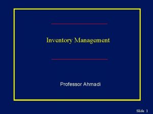 Inventory Management Professor Ahmadi Slide 1 The Functions