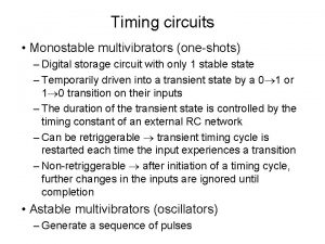 Timing circuits Monostable multivibrators oneshots Digital storage circuit