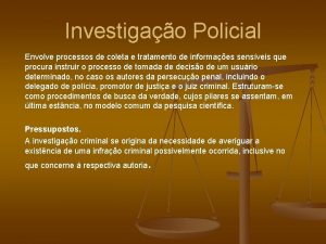 Investigao Policial Envolve processos de coleta e tratamento