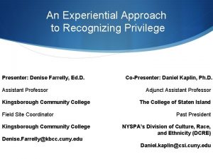 An Experiential Approach to Recognizing Privilege Presenter Denise