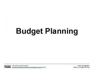 Budget Planning This work is licensed under a