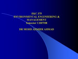 EKC 375 ENVIRONMENTAL ENGINEERING MANAGEMENT Semester I 200708