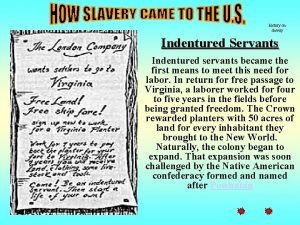 history on slavery Indentured Servants Indentured servants became