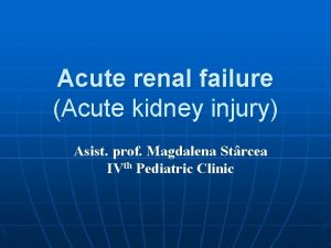 Acute renal failure Acute kidney injury Asist prof