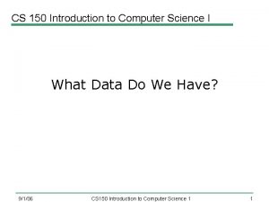 CS 150 Introduction to Computer Science I What