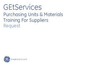 GEt Services Purchasing Units Materials Training For Suppliers GEt Services Purchasing Units Materials Training For Suppliers