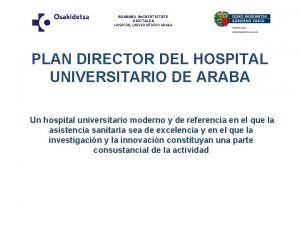 ARABAKO UNIBERTSITATE OSPITALEA HOSPITAL UNIVERSITARIO ARABA PLAN DIRECTOR