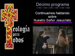 Dcimo programa Continuamos hablando sobre Nuestro Seor Jesucristo