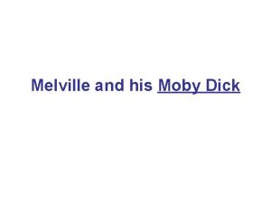 Melville and his Moby Dick First things first