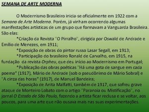 SEMANA DE ARTE MODERNA O Modernismo Brasileiro iniciase