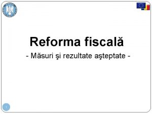 Reforma fiscal Msuri i rezultate ateptate 1 Decizii