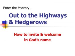 Enter the Mystery Out to the Highways Hedgerows