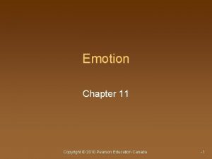 Emotion Chapter 11 Copyright 2010 Pearson Education Canada