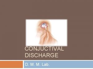 CONJUCTIVAL DISCHARGE D M M Lab Conjunctival Discharge