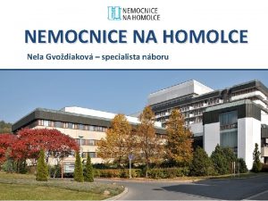 NEMOCNICE NA HOMOLCE Nela Gvodiakov specialista nboru NEMOCNICE