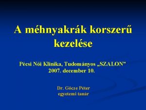 A mhnyakrk korszer kezelse Pcsi Ni Klinika Tudomnyos