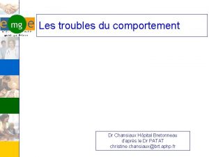 Les troubles du comportement Dr Chansiaux Hpital Bretonneau