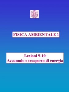 FISICA AMBIENTALE 1 Lezioni 9 10 Accumulo e