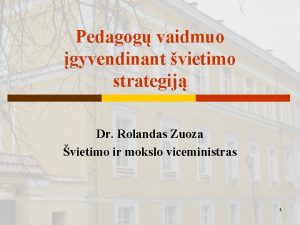 Pedagog vaidmuo gyvendinant vietimo strategij Dr Rolandas Zuoza